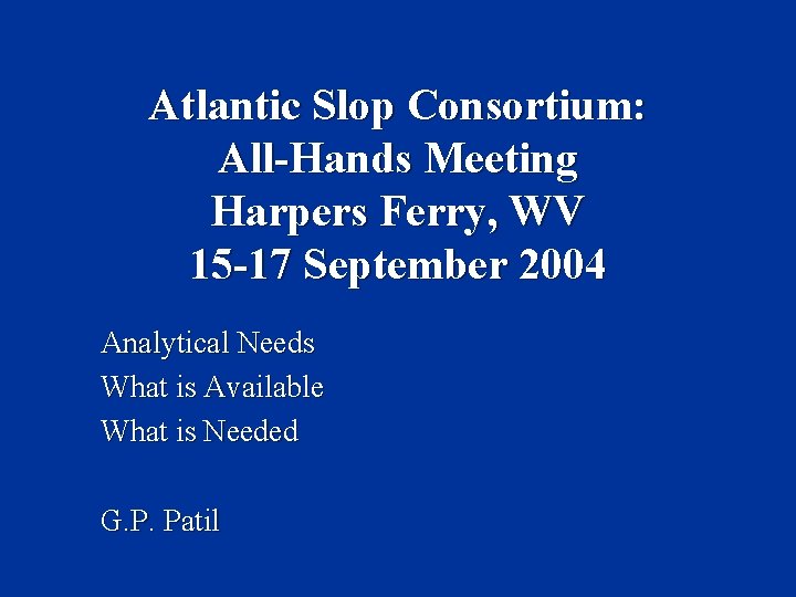 Atlantic Slop Consortium: All-Hands Meeting Harpers Ferry, WV 15 -17 September 2004 Analytical Needs