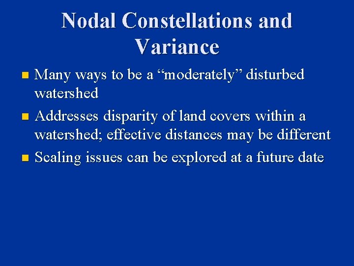 Nodal Constellations and Variance Many ways to be a “moderately” disturbed watershed n Addresses