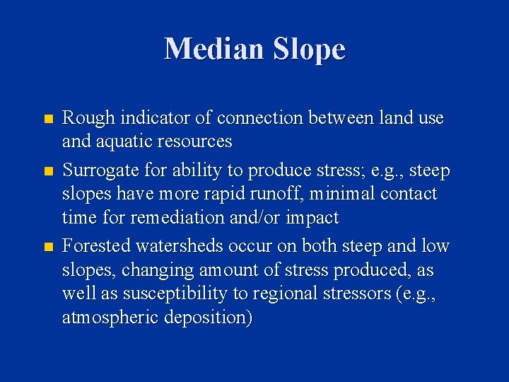 Median Slope n n n Rough indicator of connection between land use and aquatic