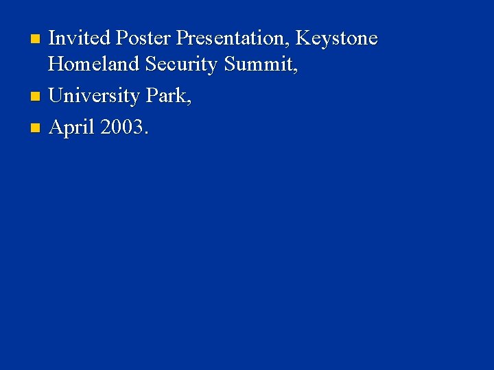 Invited Poster Presentation, Keystone Homeland Security Summit, n University Park, n April 2003. n