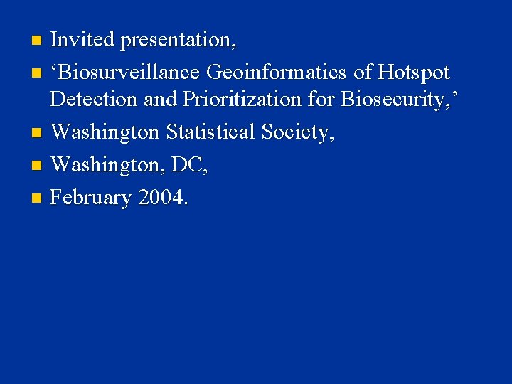 Invited presentation, n ‘Biosurveillance Geoinformatics of Hotspot Detection and Prioritization for Biosecurity, ’ n