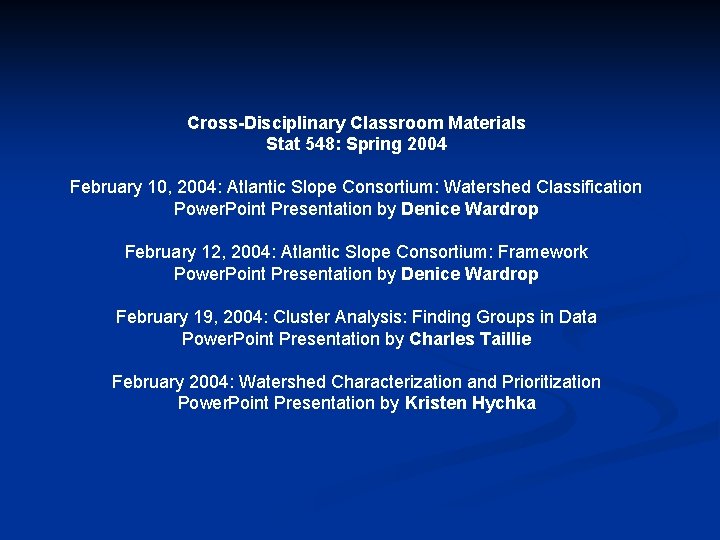 Cross-Disciplinary Classroom Materials Stat 548: Spring 2004 February 10, 2004: Atlantic Slope Consortium: Watershed