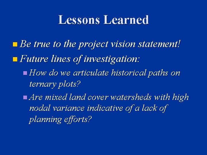 Lessons Learned n Be true to the project vision statement! n Future lines of