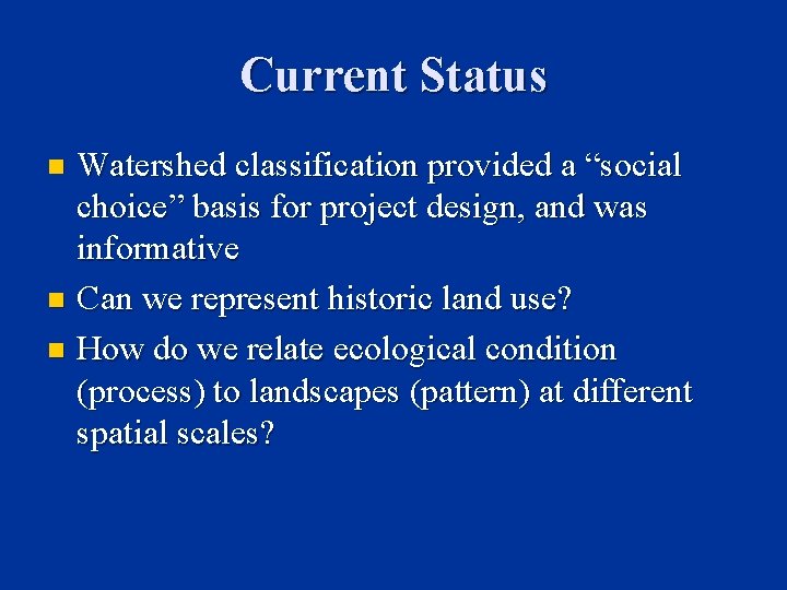 Current Status Watershed classification provided a “social choice” basis for project design, and was