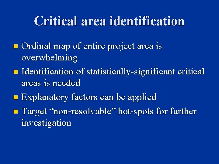 Critical area identification Ordinal map of entire project area is overwhelming n Identification of