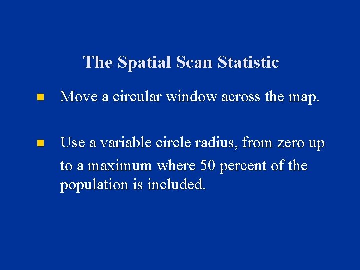 The Spatial Scan Statistic n Move a circular window across the map. n Use