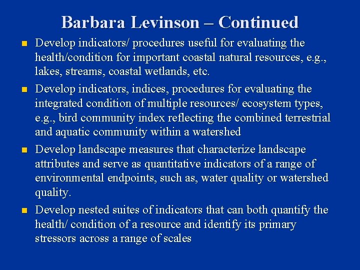 Barbara Levinson – Continued n n Develop indicators/ procedures useful for evaluating the health/condition