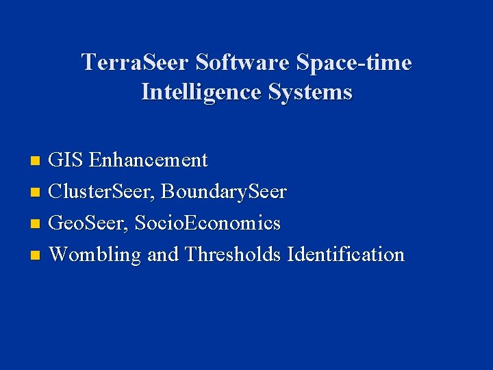 Terra. Seer Software Space-time Intelligence Systems GIS Enhancement n Cluster. Seer, Boundary. Seer n