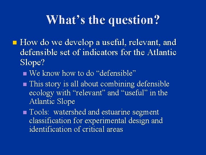 What’s the question? n How do we develop a useful, relevant, and defensible set