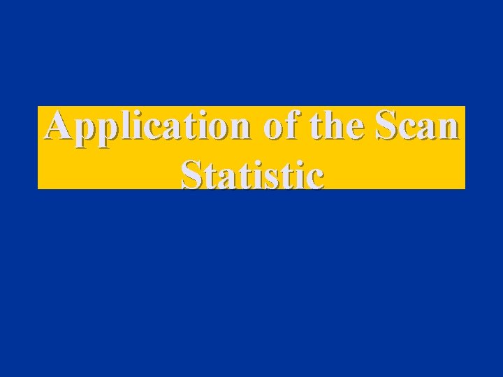 Application of the Scan Statistic 