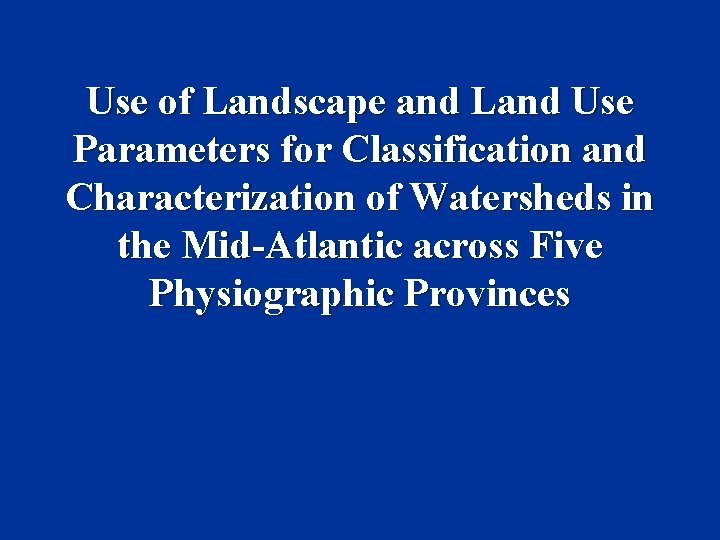 Use of Landscape and Land Use Parameters for Classification and Characterization of Watersheds in