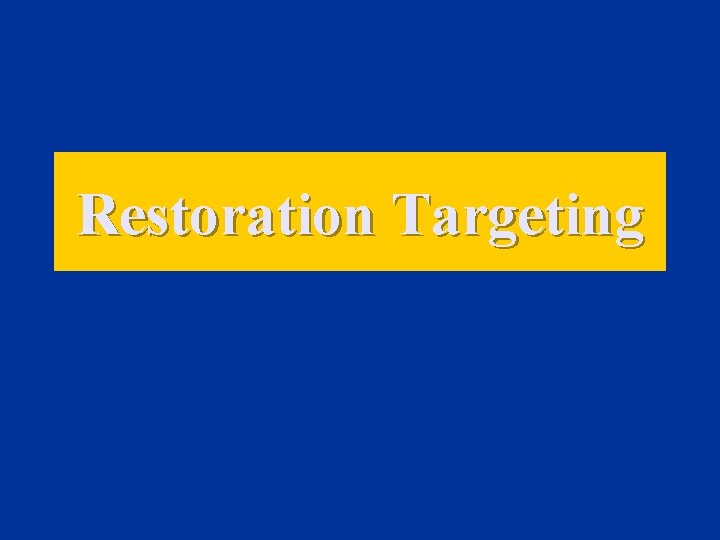 Restoration Targeting 