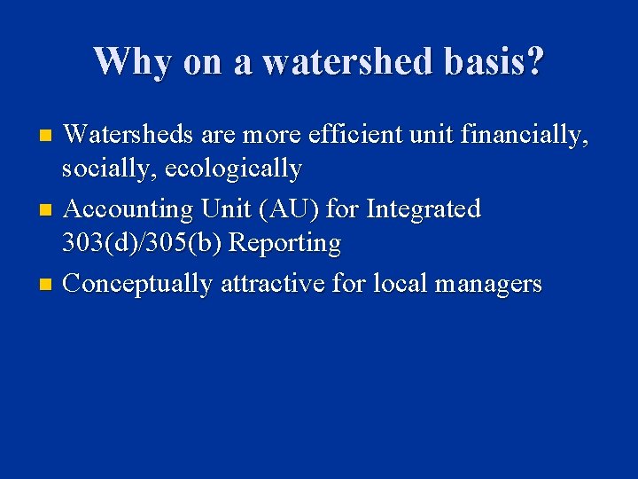 Why on a watershed basis? Watersheds are more efficient unit financially, socially, ecologically n