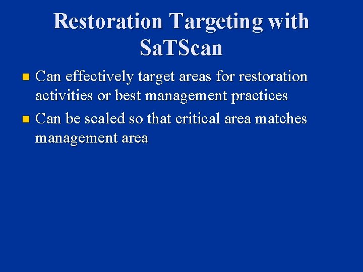 Restoration Targeting with Sa. TScan Can effectively target areas for restoration activities or best