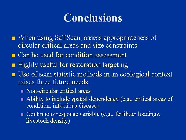 Conclusions n n When using Sa. TScan, assess appropriateness of circular critical areas and