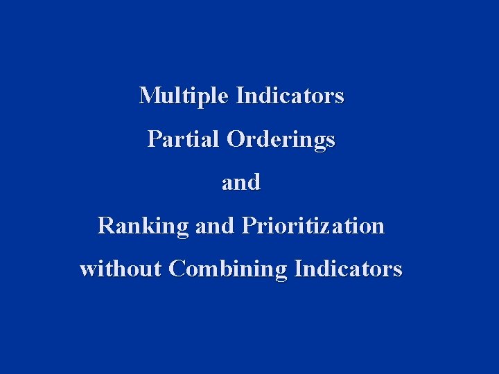 Multiple Indicators Partial Orderings and Ranking and Prioritization without Combining Indicators 