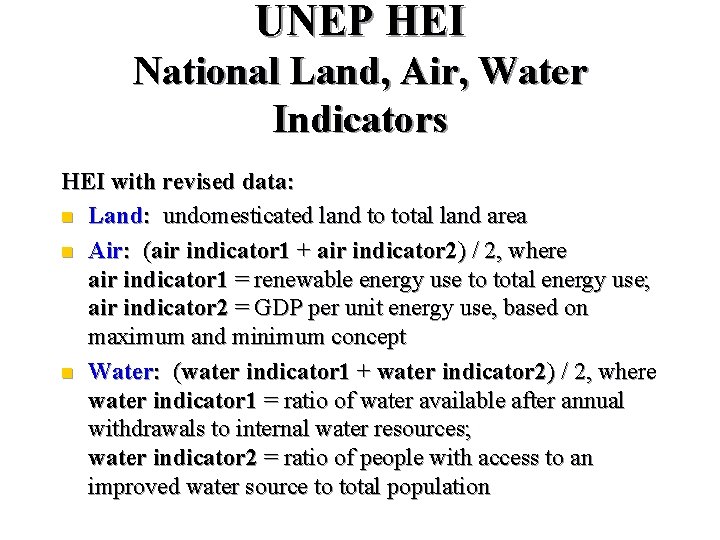 UNEP HEI National Land, Air, Water Indicators HEI with revised data: n Land: undomesticated