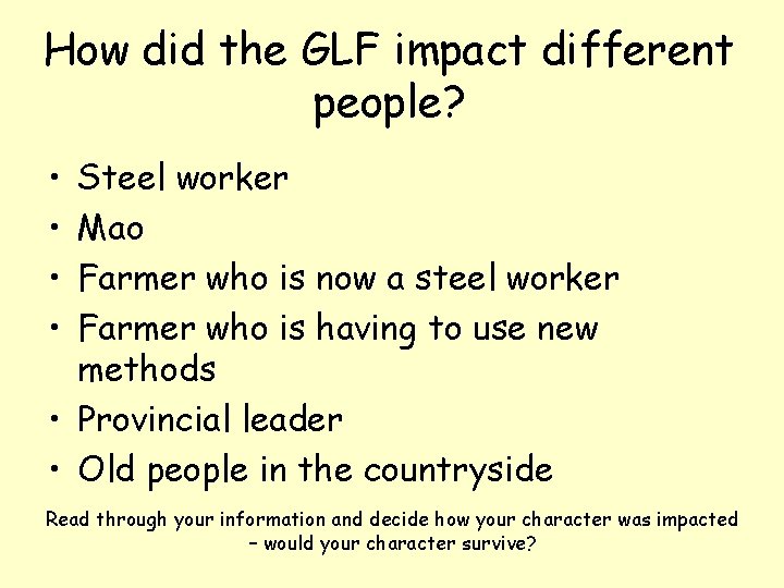 How did the GLF impact different people? • • Steel worker Mao Farmer who
