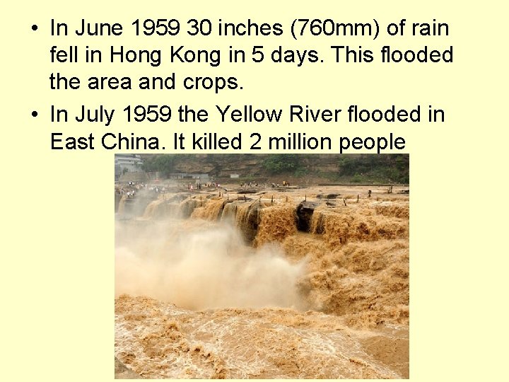  • In June 1959 30 inches (760 mm) of rain fell in Hong