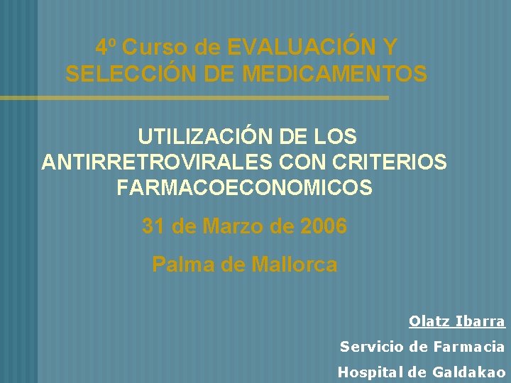 4º Curso de EVALUACIÓN Y SELECCIÓN DE MEDICAMENTOS UTILIZACIÓN DE LOS ANTIRRETROVIRALES CON CRITERIOS