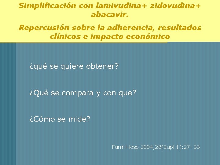 Simplificación con lamivudina+ zidovudina+ abacavir. Repercusión sobre la adherencia, resultados clínicos e impacto económico