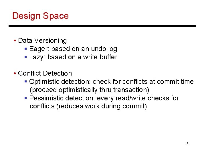 Design Space • Data Versioning § Eager: based on an undo log § Lazy: