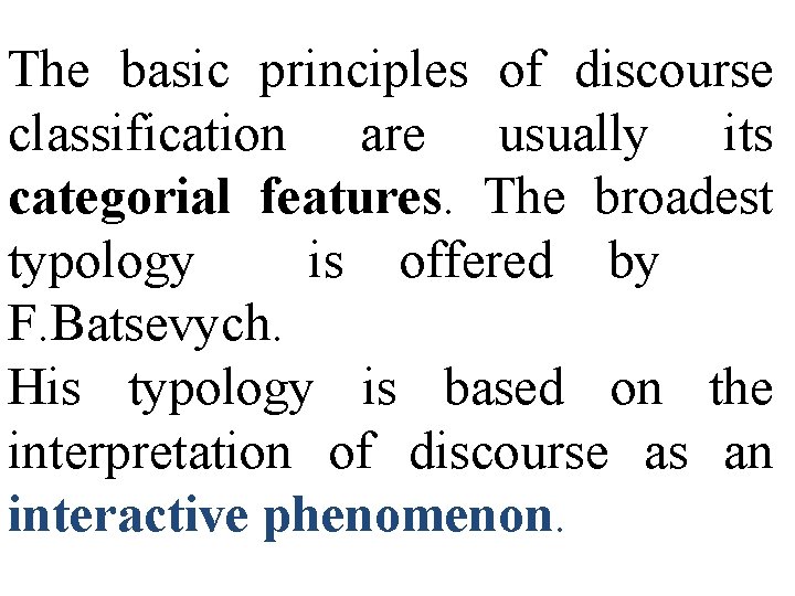 The basic principles of discourse classification are usually its categorial features. The broadest typology