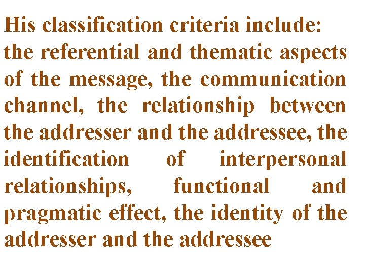 His classification criteria include: the referential and thematic aspects of the message, the communication