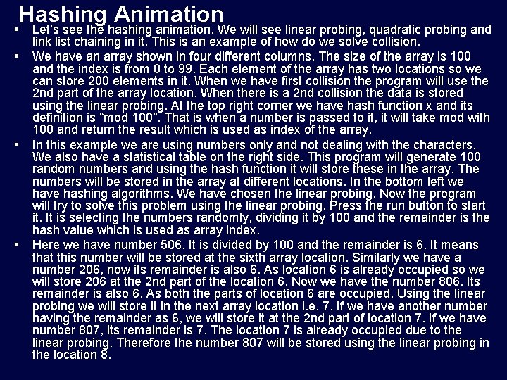 Hashing Animation § § Let’s see the hashing animation. We will see linear probing,