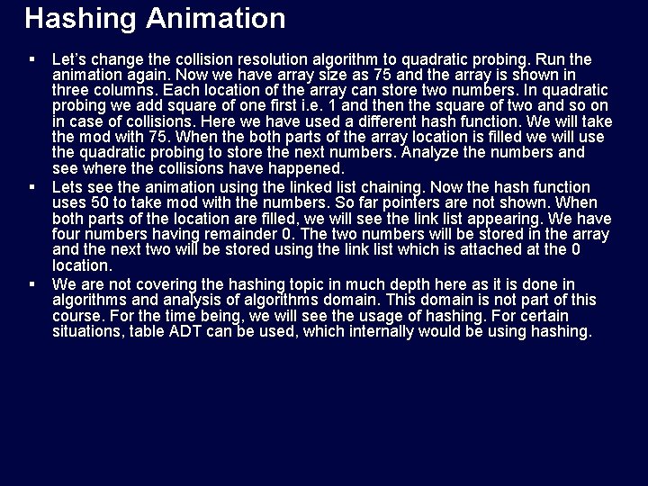 Hashing Animation § § § Let’s change the collision resolution algorithm to quadratic probing.