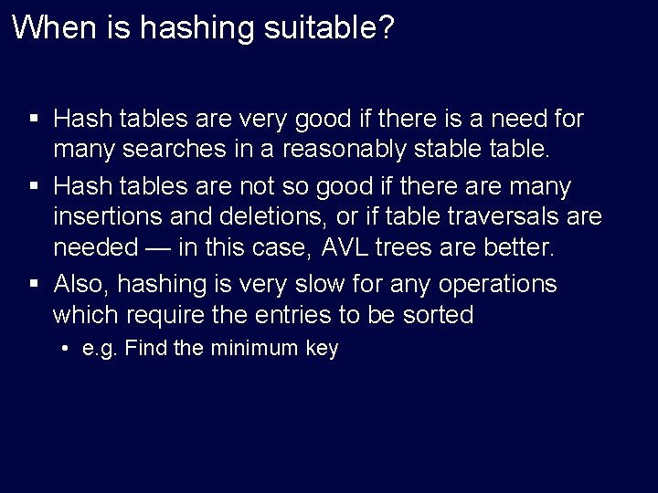 When is hashing suitable? § Hash tables are very good if there is a