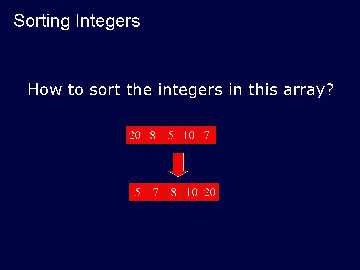 Sorting Integers How to sort the integers in this array? 20 8 5 7