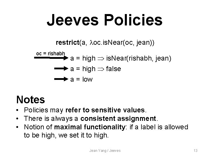 Jeeves Policies restrict(a, loc. is. Near(oc, jean)) oc = rishabh a = high is.