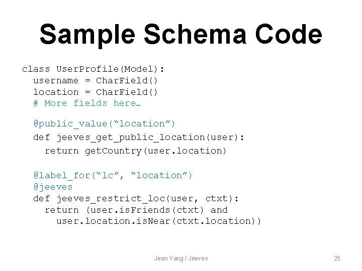 Sample Schema Code class User. Profile(Model): username = Char. Field() location = Char. Field()