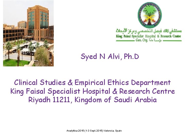 Syed N Alvi, Ph. D Clinical Studies & Empirical Ethics Department King Faisal Specialist