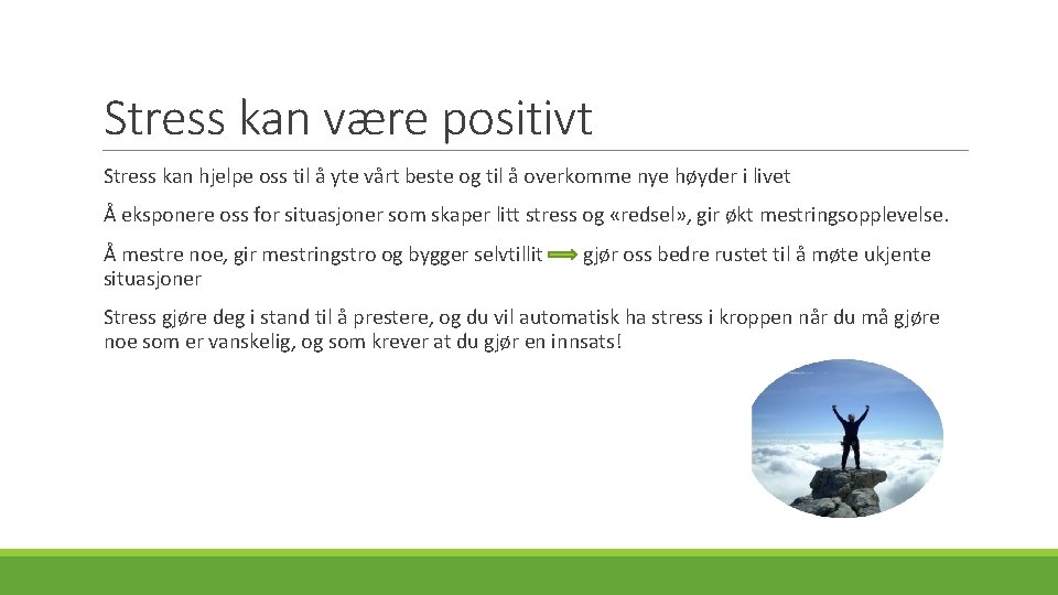 Stress kan være positivt Stress kan hjelpe oss til å yte vårt beste og