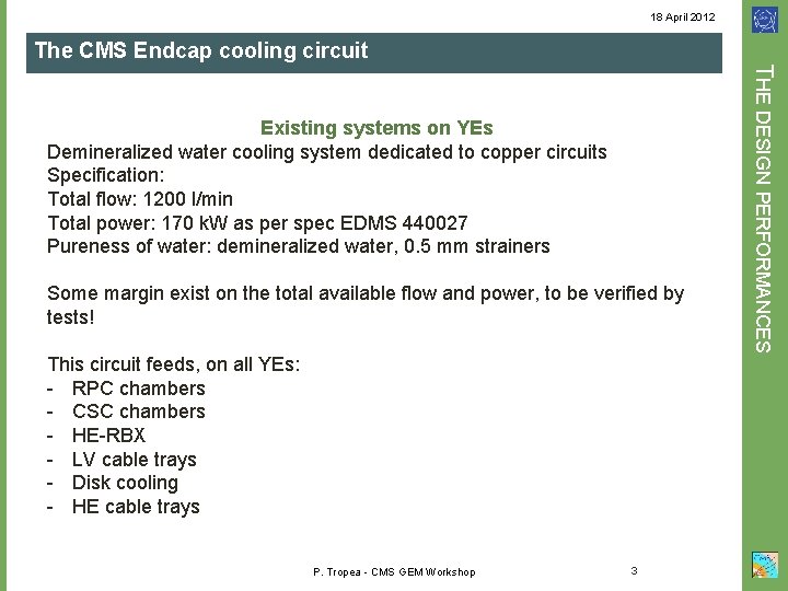 18 April 2012 The CMS Endcap cooling circuit Some margin exist on the total