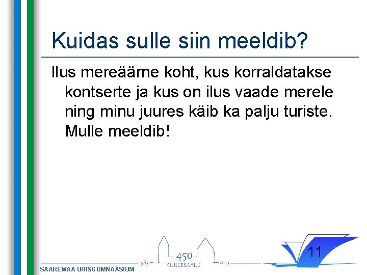 Kuidas sulle siin meeldib? Ilus mereäärne koht, kus korraldatakse kontserte ja kus on ilus