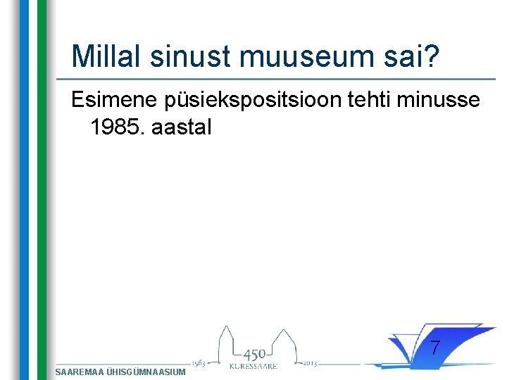 Millal sinust muuseum sai? Esimene püsiekspositsioon tehti minusse 1985. aastal 7 SAAREMAA ÜHISGÜMNAASIUM 