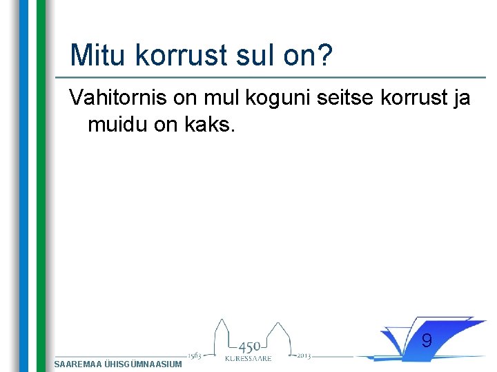 Mitu korrust sul on? Vahitornis on mul koguni seitse korrust ja muidu on kaks.