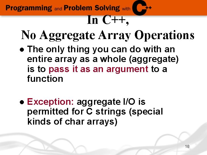 In C++, No Aggregate Array Operations l The only thing you can do with