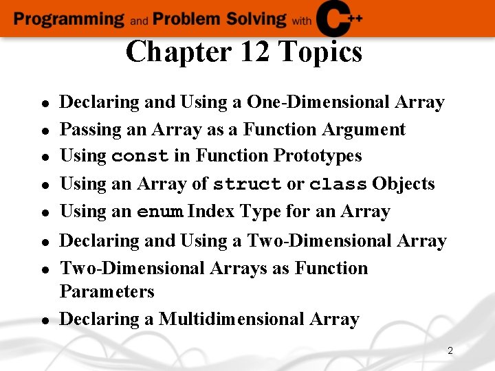 Chapter 12 Topics l l l l Declaring and Using a One-Dimensional Array Passing
