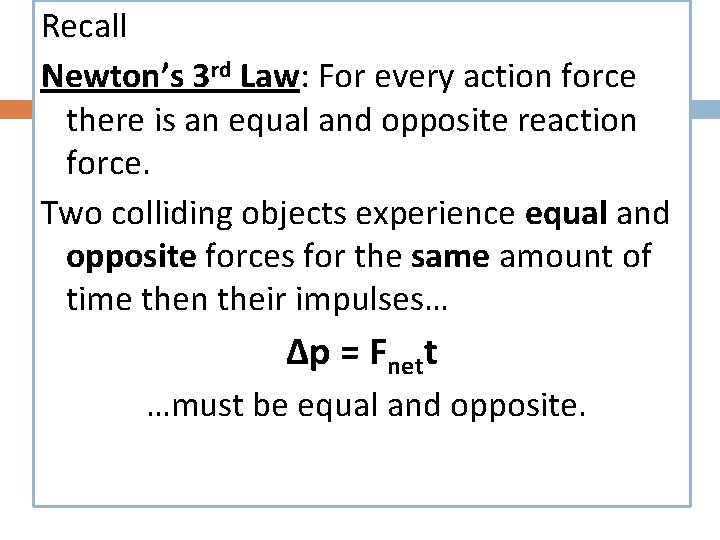 Recall Newton’s 3 rd Law: For every action force there is an equal and