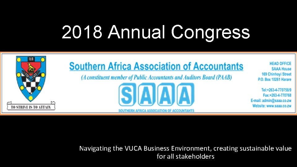2018 Annual Congress Navigating the VUCA Business Environment, creating sustainable value for all stakeholders