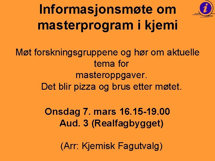 Informasjonsmøte om masterprogram i kjemi Møt forskningsgruppene og hør om aktuelle tema for masteroppgaver.