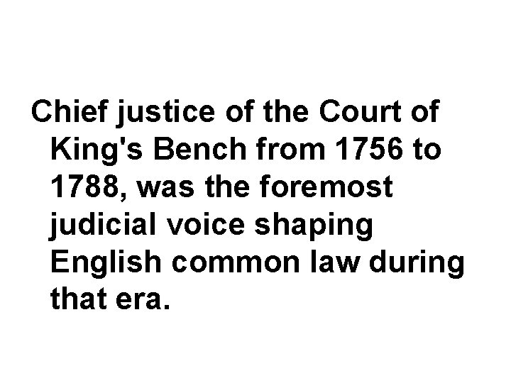 Chief justice of the Court of King's Bench from 1756 to 1788, was the