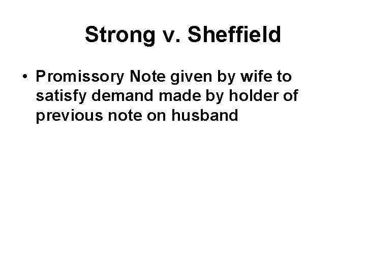Strong v. Sheffield • Promissory Note given by wife to satisfy demand made by
