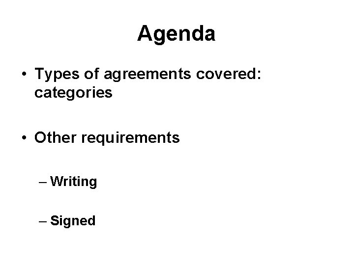 Agenda • Types of agreements covered: categories • Other requirements – Writing – Signed