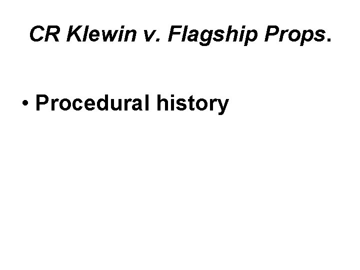 CR Klewin v. Flagship Props. • Procedural history 