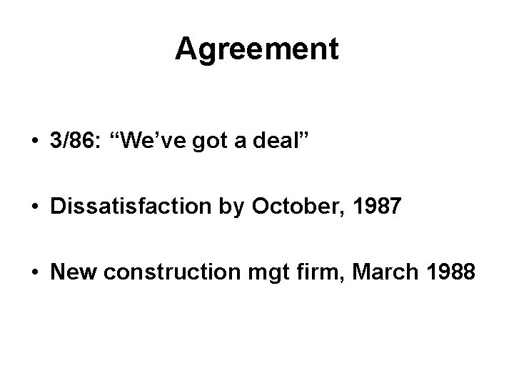 Agreement • 3/86: “We’ve got a deal” • Dissatisfaction by October, 1987 • New